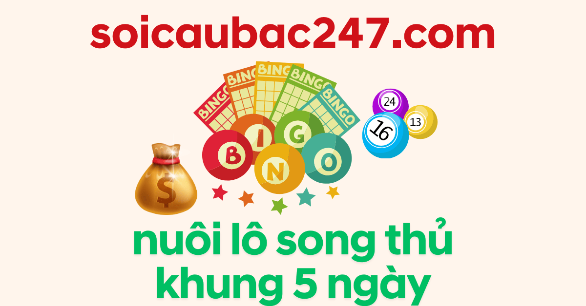 nuôi lô song thủ lô nuôi khung 5 ngày