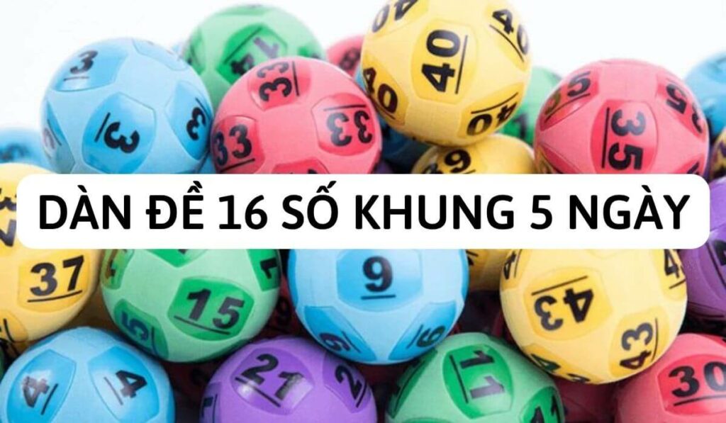 kinh nghiệm chơi đề 16 số khung 5 ngày