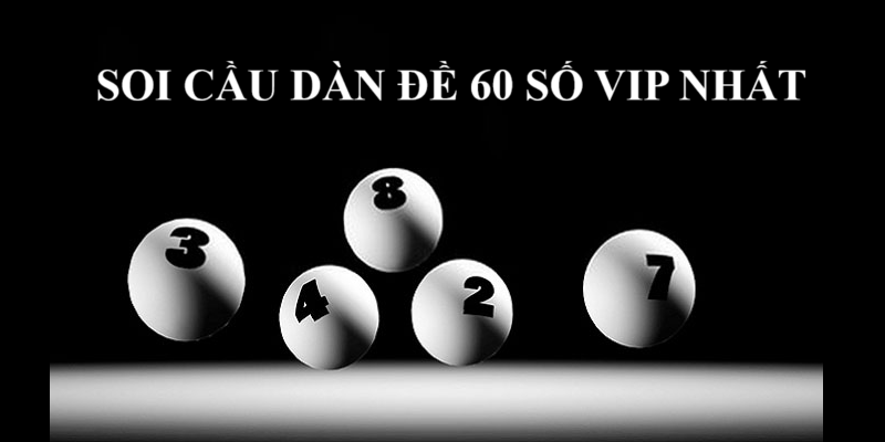 Soi cầu dàn đề 60 số vip nhất