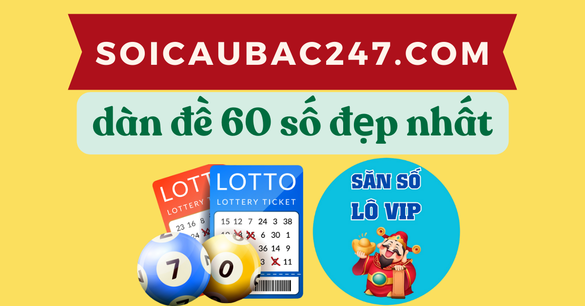 Soi cầu dàn đề 60 số vip nhất