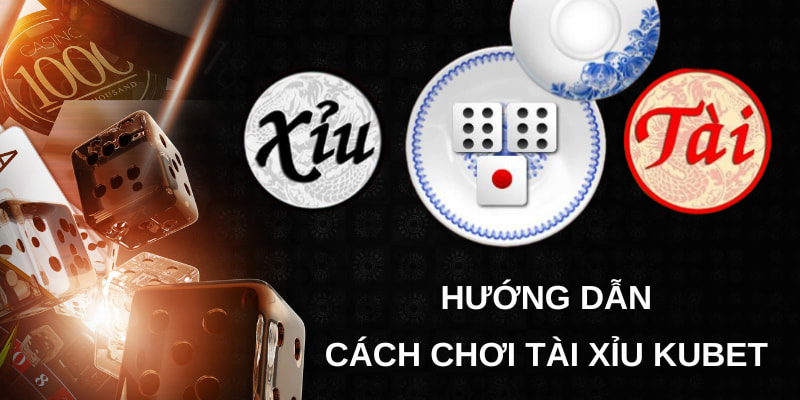 Cách chơi tài xỉu Kubet