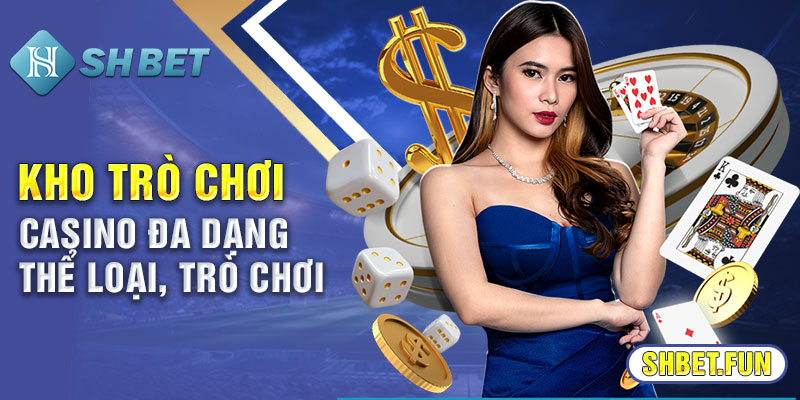 Kho trò chơi casino đa dạng thể loại, trò chơi