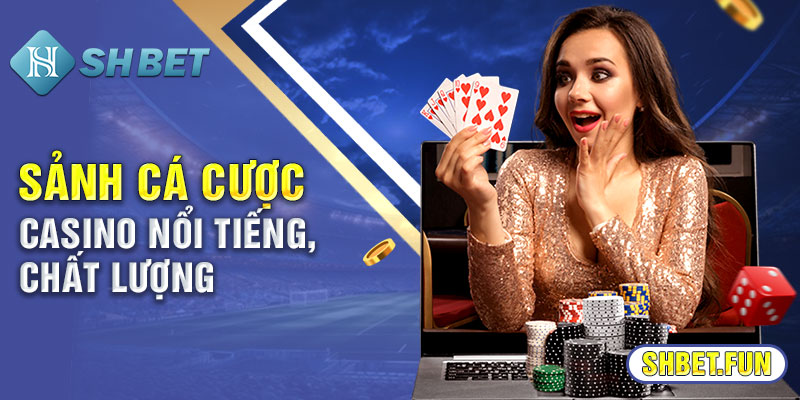 Sảnh cá cược casino nổi tiếng, chất lượng