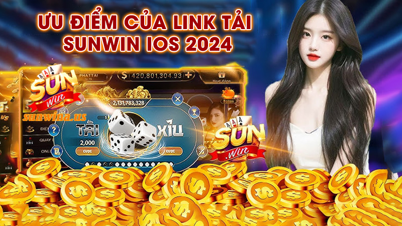 Ưu điểm của link tải SunWin iOS mới nhất 2024