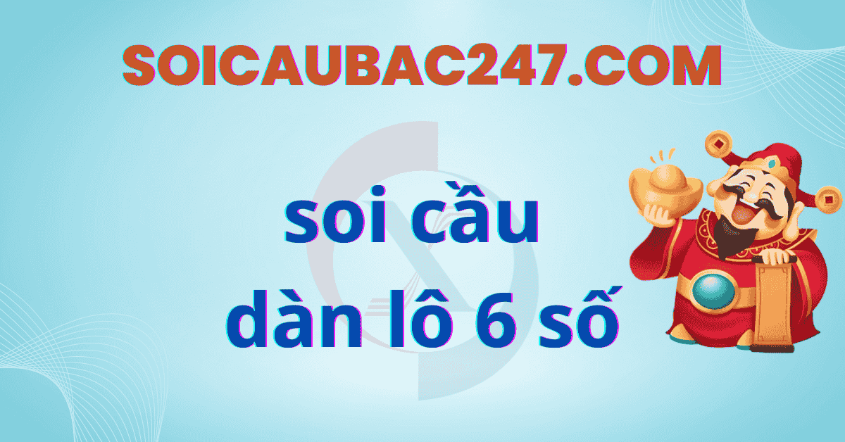 soi cầu dàn lô 6 số miền bắc