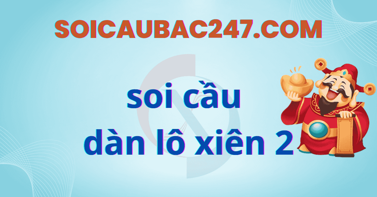 soi cầu dàn lô xiên 2 miền bắc