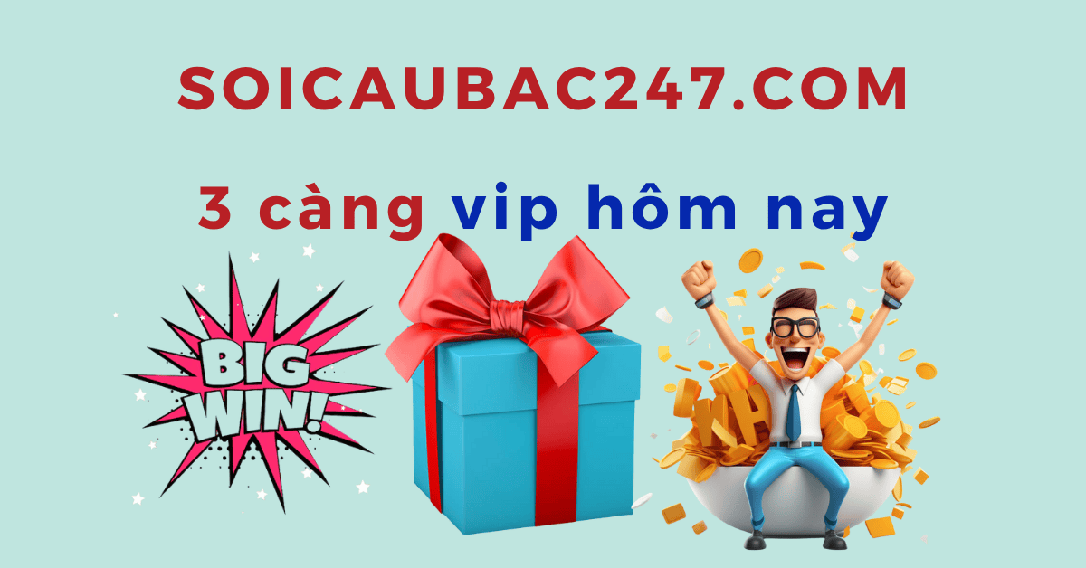 3 càng vip dễ trúng hàng ngày