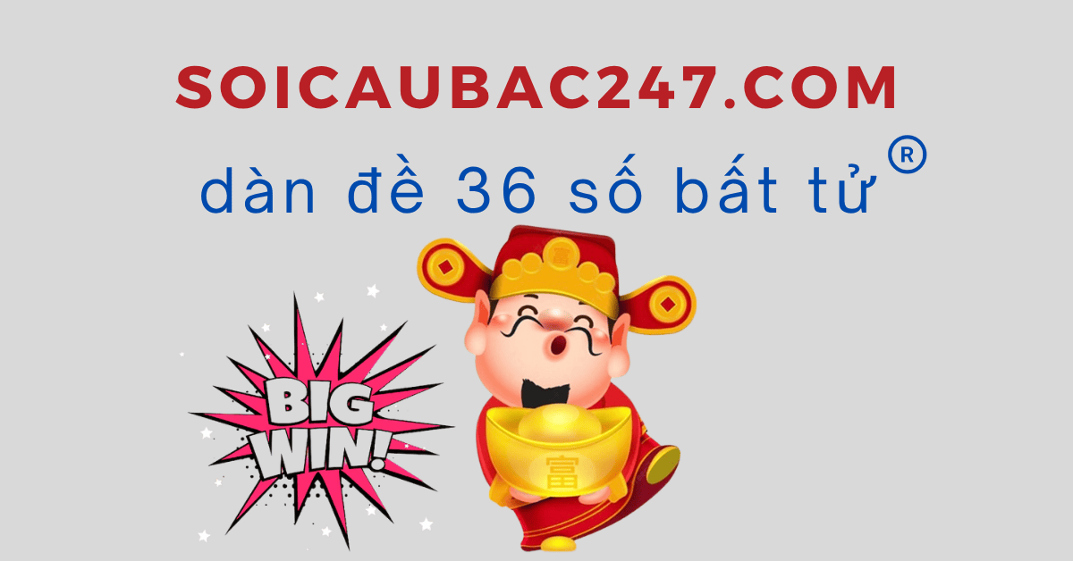 dàn đề 36 số bất tử đánh quanh năm
