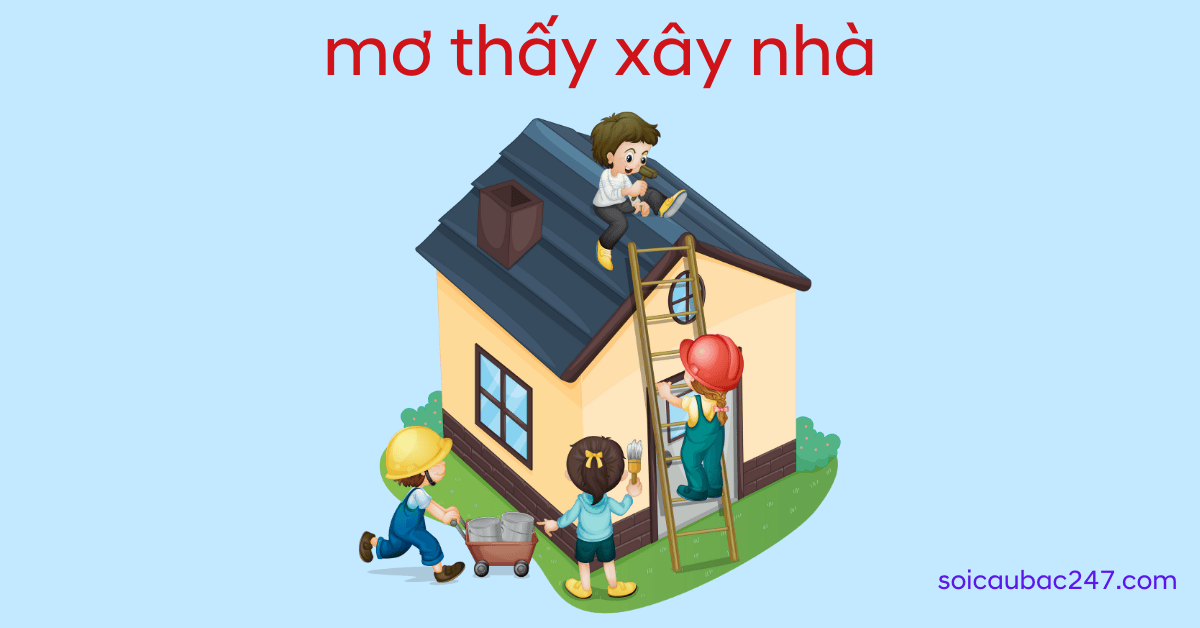 mơ thấy xây nhà điềm báo gì