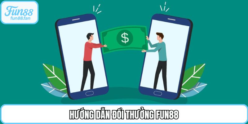 Hướng dẫn đổi thưởng Fun88