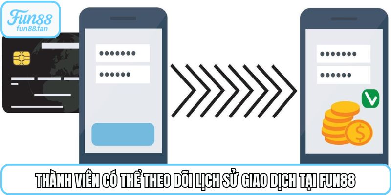 Thành viên có thể theo dõi lịch sử giao dịch tại Fun88